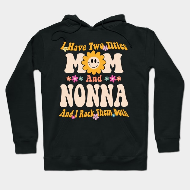 Nonna I have two titles mom and nonna Hoodie by Bagshaw Gravity